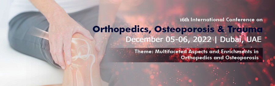16th International Conference on Orthopedics, Osteoporosis and Trauma 2022